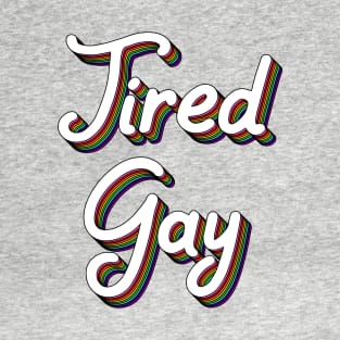 Tired Gay T-Shirt